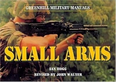 Small Arms: Pistols and Rifles (Greenhill Military Manuals)