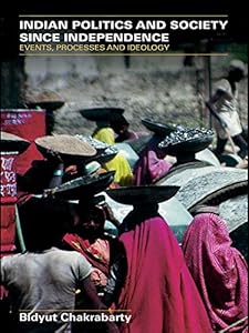 Indian Politics and Society since Independence: Events, Processes and Ideology