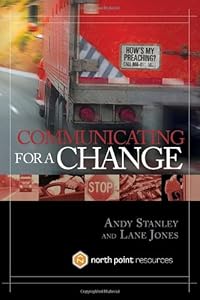 Communicating for a Change: Seven Keys to Irresistible Communication by Andy Stanley