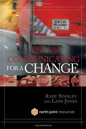Communicating for a Change: Seven Keys to Irresistible Communication by Andy Stanley