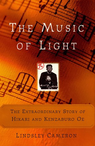 The MUSIC OF LIGHT: THE EXTRAORDINARY STORY OF HIKARI AND KENZABURO OE by Lindsley Cameron