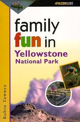 Family Fun in Yellowstone National Park (Falcon Guide)