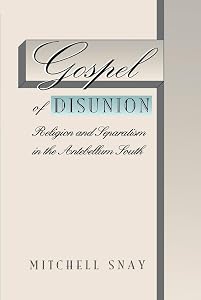 Gospel of Disunion: Religion and Separatism in the Antebellum South by Mitchell Snay