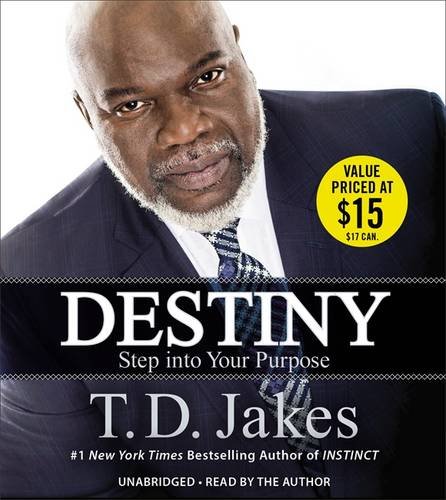 Destiny: Step into Your Purpose by T. D. Jakes