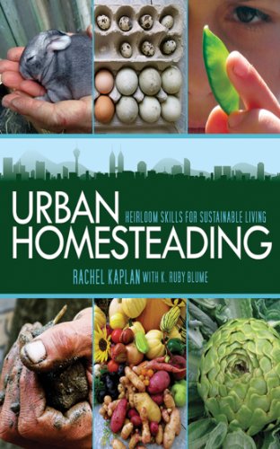 Urban Homesteading: Heirloom Skills for Sustainable Living by Rachel Kaplan