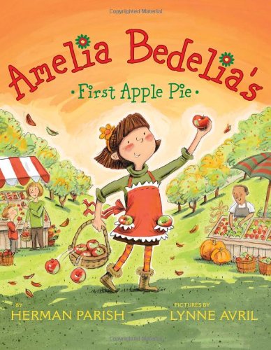 Amelia Bedelia's First Apple Pie by Herman Parish
