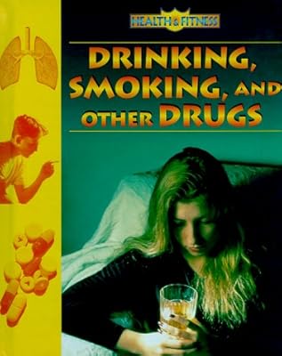 Drinking, Smoking, and Other Drugs (Health & Fitness)