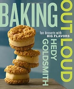 Baking Out Loud: Fun Desserts with Big Flavors by Hedy Goldsmith