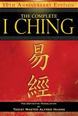 The Complete I Ching - 10th Anniversary Edition: The Definitive Translation by Taoist Master Alfred Huang