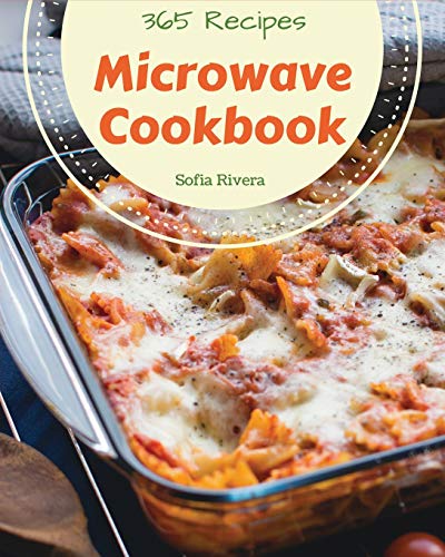MICROWAVE COOKBOOK 365: ENJOY 365 DAYS WITH AMAZING By Sofia Rivera *BRAND NEW*