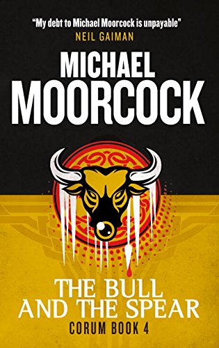 Corum - The Bull and the Spear: The Eternal Champion by Michael Moorcock