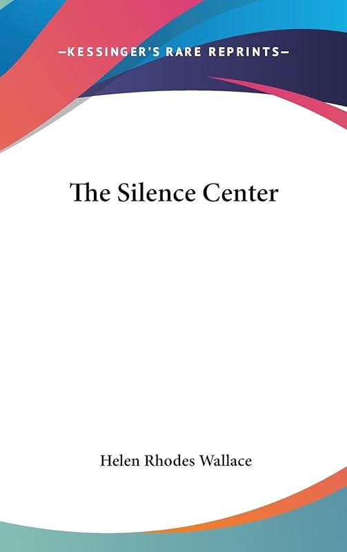 The Silence Center by Helen Rhodes Wallace