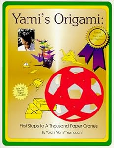 Yamis Origami: First Steps to a Thousand Paper Cranes by Yami Yamauchi