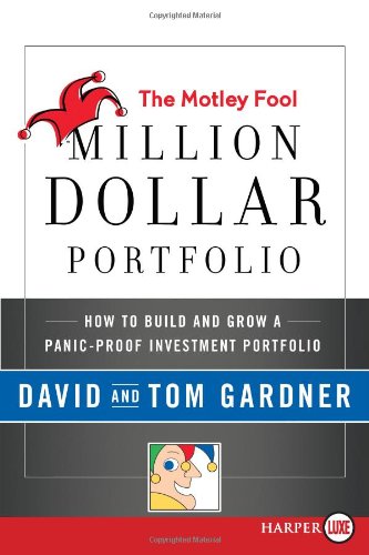 The Motley Fool Million Dollar Portfolio LP: How to Build and Grow a Panic-Proof Investment Portfolio by David Gardner