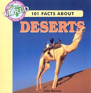 101 Facts about Deserts (101 Facts About Our World)