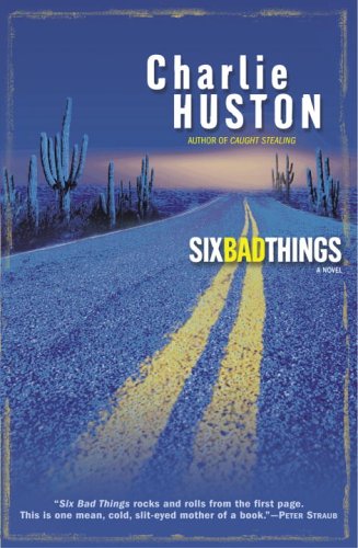 Six Bad Things: A Novel by Charlie Huston