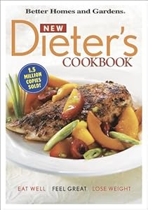 Better Homes and Gardens New Dieter's Cookbook: Eat Well, Feel Great, Lose Weight
