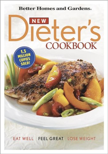 Better Homes and Gardens New Dieter's Cookbook: Eat Well, Feel Great, Lose Weight by Better Homes & Gardens