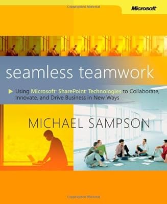 Seamless Teamwork: Using Microsoft® SharePoint® Technologies to Collaborate, Innovate, and Drive Business in New Ways (Bp-Other)