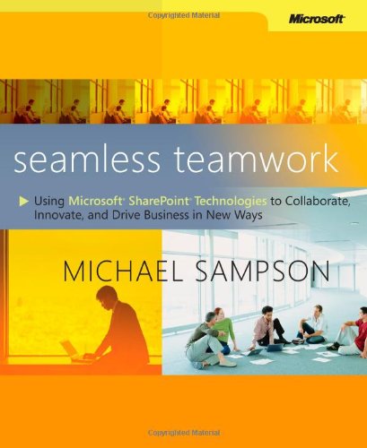 Seamless Teamwork: Using Microsoft® SharePoint® Technologies to Collaborate, Innovate, and Drive Business in New Ways (Bp-Other) by Michael Sampson