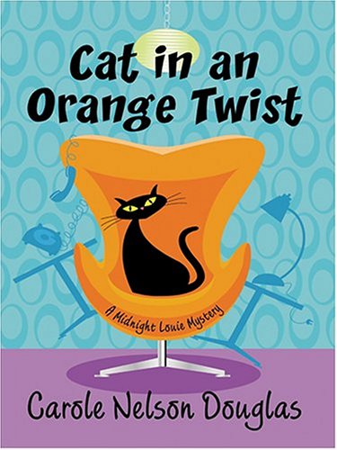 Cat In An Orange Twist: A Midnight Louie Mystery by Carole Nelson Douglas