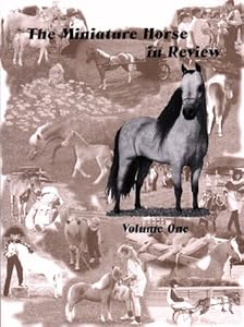 The Miniature Horse in Review, Volume One by Toni Leland