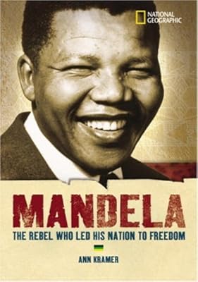 World History Biographies: Mandela: The Rebel Who Led His Nation To Freedom (National Geographic World History Biographies)