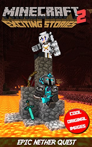 Minecraft Diary Of Steve And Belle: Epic Nether Quest (An Unofficial Minecraft Book) (Minecraft Books, Minecraft Diary, Creeper, Zombie, Steve, Herobrine, Book 2) (Exciting Minecraft Diaries)