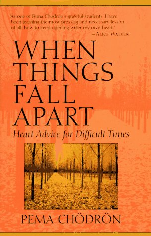 When Things Fall Apart: Heart Advice for Difficult Times by Pema Chodron