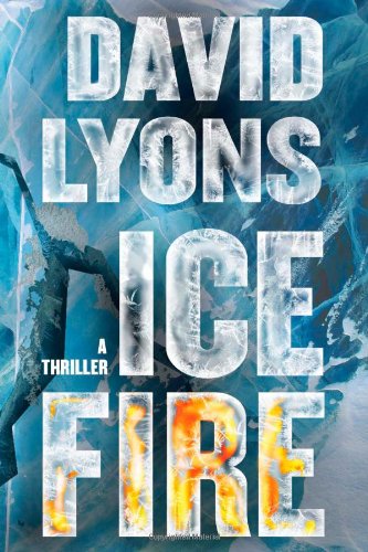 Ice Fire: A Thriller by David Lyons