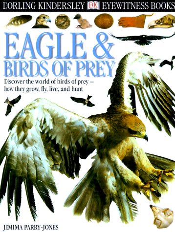 Eyewitness: Eagles & Birds of Prey (Eyewitness Books) by Jemima Parry-Jones