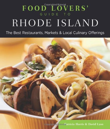 Food Lovers' Guide to Rhode Island: The Best Restaurants, Markets & Local Culinary Offerings (Food Lovers' Series) by David Lyon