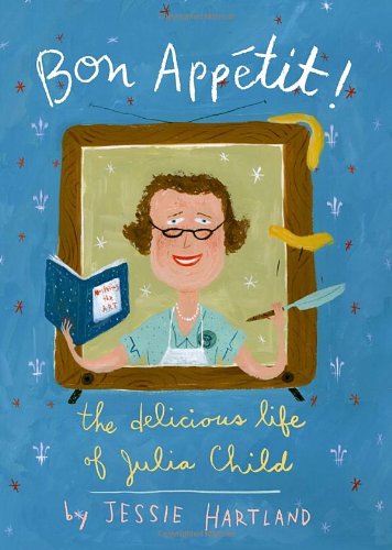 Bon Appetit! The Delicious Life of Julia Child by Jessie Hartland