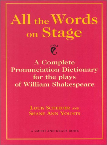 All the Words on Stage: A Complete Pronunciation Dictionary for the Plays of William Shakespeare by Louis Scheeder