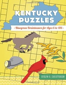 Kentucky Puzzles: Bluegrass Brainteasers for Ages 6 to 106 by Evelyn B. Christensen