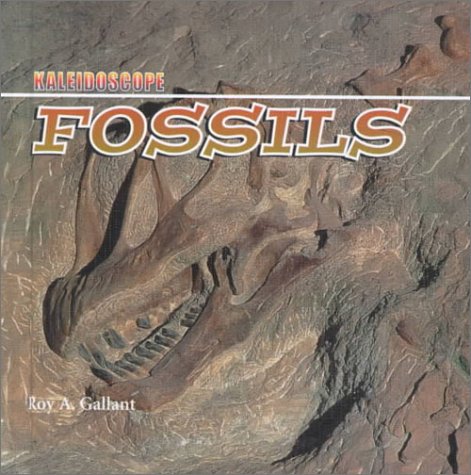 Fossils (Kaleidoscope : Earth Science) by Roy A. Gallant