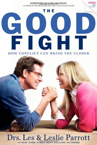 The Good Fight: How Conflict Can Bring You Closer by Les Parrott