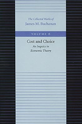 Cost and Choice: An Inquiry in Economic Theory (The Collected Works of James M. Buchanan)