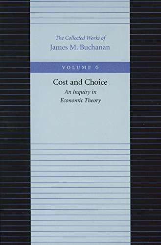 Cost and Choice: An Inquiry in Economic Theory (The Collected Works of James M. Buchanan) by James M. Buchanan