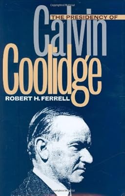Presidency of Calvin Coolidge (American Presidency (Univ of Kansas Hardcover))