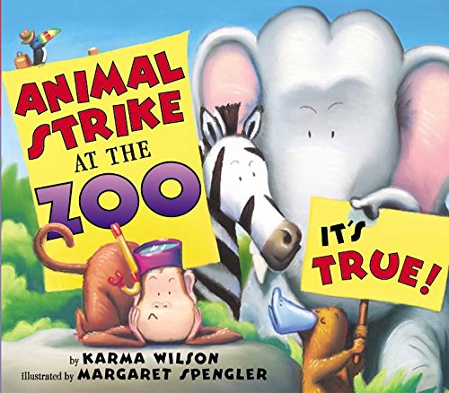Animal Strike at the Zoo. It's True! by Karma Wilson