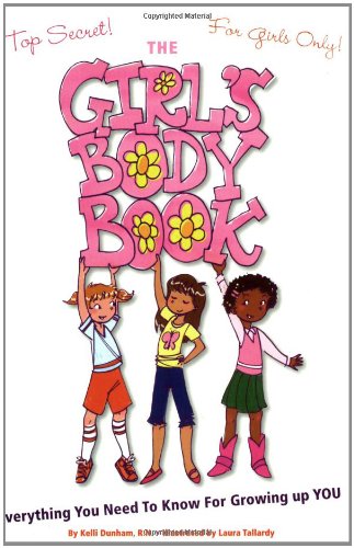 The Girl's Body Book: Everything You Need to Know for Growing Up YOU (Girlsworld) by Kelli Dunham