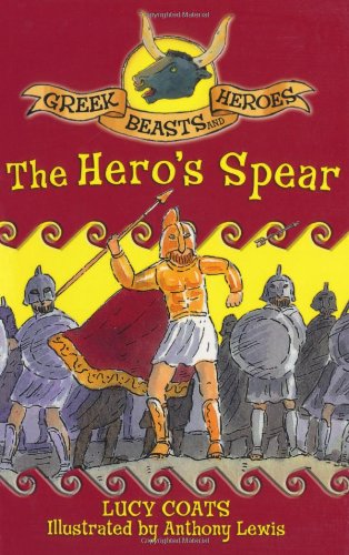 The Hero's Spear (Greek Beasts and Heroes) by Lucy Coats