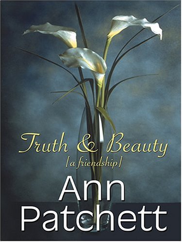 Truth & Beauty: A Friendship by Ann Patchett