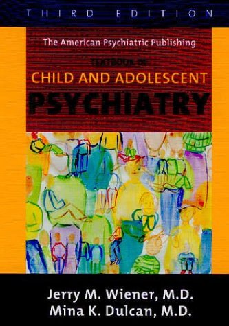 The American Psychiatric Publishing Textbook Of Child And Adolescent Psychiatry by Jerry M. Wiener