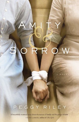 Amity &amp; Sorrow: A Novel by Peggy Riley