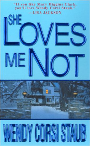 She loves me not by Wendy Corsi Staub