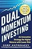 Dual Momentum Investing: An Innovative Strategy for Higher Returns with Lower Risk