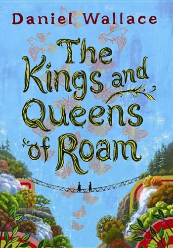 The Kings and Queens of Roam by Daniel Wallace