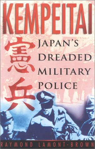 Kempeitai: Japan's Dreaded Military Police by Raymond Lamont-Brown